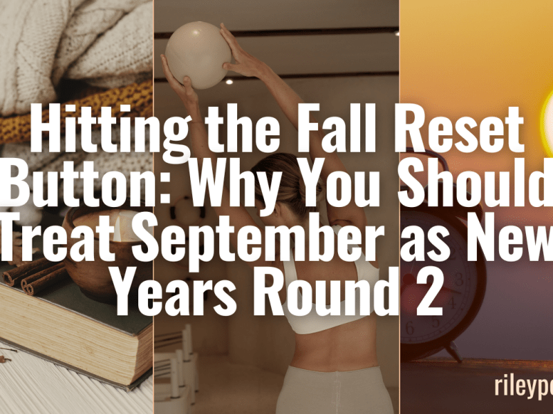 Hitting the Fall Reset Button: Why You Should Treat September as New Years Round&nbsp;2